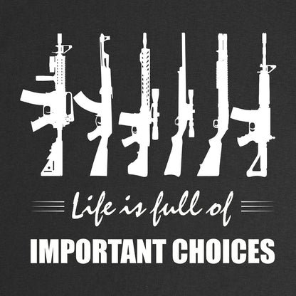 Life Is Full of Important Choices T-Shirt close-up of the six rifles and Life Is Full of Important Choices print